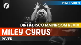 Miley Cyrus - River (Dirty Disco Mainroom Remix)