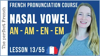 Lesson 13 - How to pronounce AN AM EN EM in French | French pronunciation course