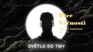 Světlo ve tmě: Otec věčnosti - Michal Apetauer