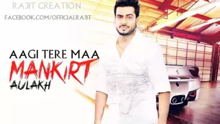 Aggi Teri Maa - Mankirt Aulakh Ft.GurMoh