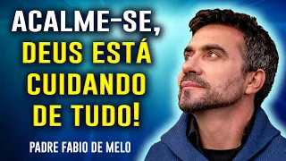 Fique tranquilo, DEUS sabe o que faz, ELE está cuidando de tudo! PE. FABIO DE MELO - VEJA ATÉ O FIM!