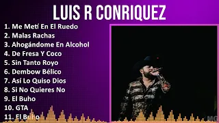 Luis R Conriquez 2024 MIX Las Mejores Canciones - Me Metí En El Ruedo, Malas Rachas, Ahogándome ...