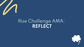 Rise Challenge AMA #4: Reflect