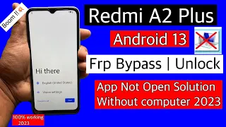 Redmi A2 Plus Frp Bypass Android 13 || Redmi A2+ unlock google lock 2023 || app not open solution