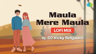Maula Mere Maula | LoFi Chill Mix | DJ Vicky | Slowed and Reverb | Bollywood LoFi Songs