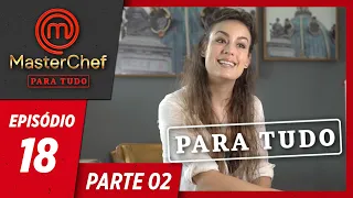 MASTERCHEF PARA TUDO (30/07/2019) | PARTE 2 | EP 18