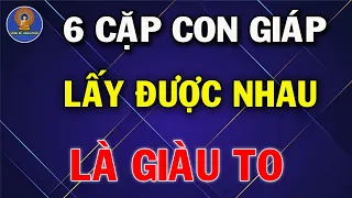 6  CẶP CON GIÁP Tương Hợp, Lấy Nhau Là Giàu Có Hạnh Phúc, Gia Đạo Viên Mãn