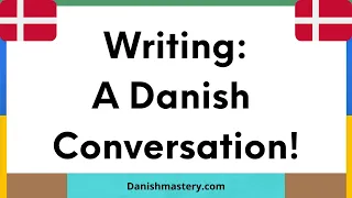 Writing a Danish conversation!