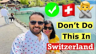 10 Tourist Mistakes to Avoid In Switzerland | Switzerland Travel Dos and Don'ts