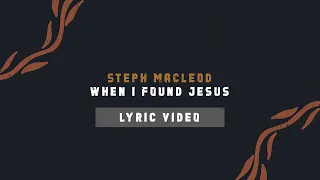 Steph Macleod – When I Found Jesus (Official Lyric Video)