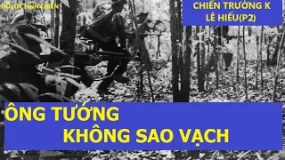 LÊ HIẾU.2/  VÂNG ANH LÀ ÔNG TƯỚNG "1 SAO" / chiến trường k/ hồi ức lính chiến