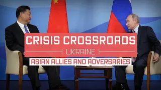 Crisis Crossroads Ukraine: Asian Allies and Adversaries