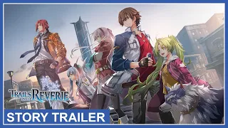 The Legend of Heroes: Trails into Reverie - Story Trailer (Nintendo Switch, PS4, PS5, PC)