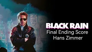 Hans Zimmer - Black Rain - Final Ending Score - 1989