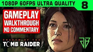 SHADOW OF THE TOMB RAIDER Gameplay Walkthrough Part 8 No Commentary PC - 1080p 60fps Ultra Settings
