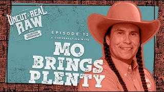 Mo Brings Plenty - Uncut and Real Raw Podcast, Ep #12