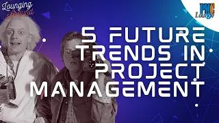 5 Future Trends in the Project Management Industry