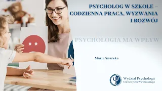 Psycholog w szkole – codzienna praca, wyzwania i rozwój. Maria Snarska | cykl "Psychologia ma wpływ"