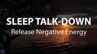 Sleep Talk-Down, Release Subconscious Blockages &  Clear Negative Energy Guided Sleep Meditation