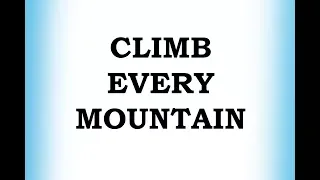 Climb Every Mountain