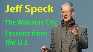 Jeff Speck: The Walkable City – Lessons from the U.S.