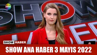 Show Ana Haber 3 Mayıs 2022