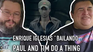 Enrique Iglesias "Bailando" (Reaction) - Paul And Tim Do A Thing