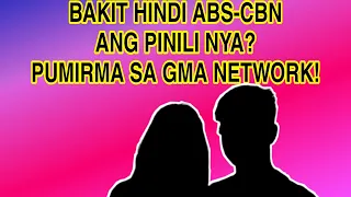 BAKIT HINDI ABS-CBN ANG PINILI NYA? ALAMIN BAKIT PUMIRMA SA GMA NETWORK! KAPAMILYA FANS NAG-REACT!