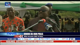 Rivers Re-Run Polls: Wike Accuses INEC Of Bias