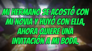 Mi HERMANO se ENROLLO con MI NOVIA y HUYÓ con ELLA, ahora quiere una INVITACION a MI BODA.