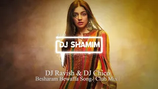 Besharam Bewaffa Song | DJ Ravish & DJ Chico| Club Mix | B Praak, Jaani | DJ Shamim Official | 2020