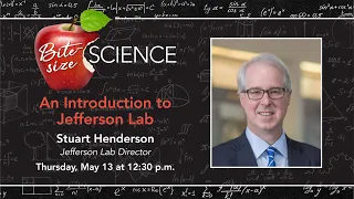 Behind the Science: An Introduction to Jefferson Lab - Stuart Henderson, A Bite-size Science Lecture