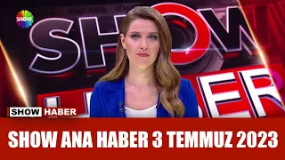 Show Ana Haber 3 Temmuz 2023