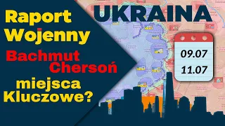 Wojna na Ukrainie. Bachmut, Chersoń miejsca Kluczowe?, Mapy, 09.07.04 - 11.07.23. Raport Wojenny ENG