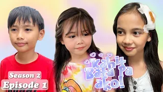 KAHIT BATA PA AKO SEASON 2 / EPISODE 1