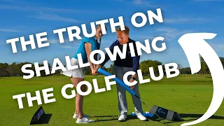 THE TRUTH ON SHALLOWING THE GOLF CLUB