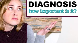 How Important is a Diagnosis?