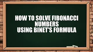 HOW TO SOLVE FIBONACCI NUMBERS USING BINET'S FORMULA