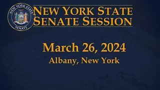 New York State Senate Session - 03/26/2024