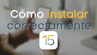 CÓMO INSTALAR CORRECTAMENTE iOS 15