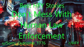 Best HFY Reddit Stories: Don't Mess With Human Law Enforcement