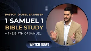 1 Samuel 1 Bible Study (The Birth of Samuel) | Pastor Daniel Batarseh