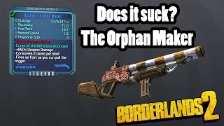Borderlands 2: Does it Suck- The Orphan Maker!