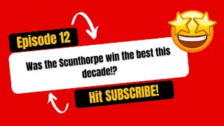 Tamworth’s result of the DECADE? | Scunthorpe win review