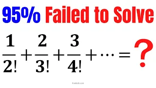 HOW SMART ARE YOU? | Find the SUM of the infinite series with fractions and factorials