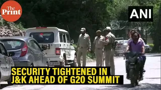 Security tightened in J&K ahead of G20 Summit in Srinagar