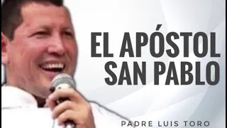 PADRE LUIS TORO - EL APOSTOL SAN PABLO