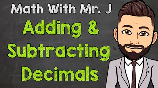 Adding and Subtracting Decimals (How to) | Math with Mr. J