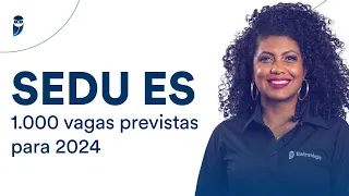 SEDU ES: 1.000 vagas previstas para 2024