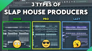 3 Types of Slap House Producers - NOOB vs PRO vs LAZY